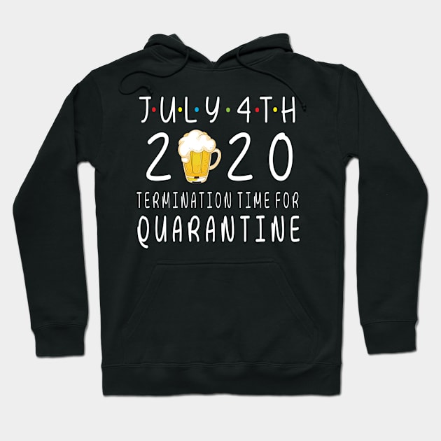 Drinking Beer Happy July 4th 2020 Termimation Time For Quarantine Happy Independence Day Drinker Hoodie by DainaMotteut